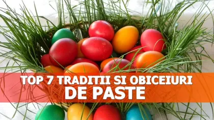 Top 7 tradiţii şi obiceiuri de Paşte, din toată ţara