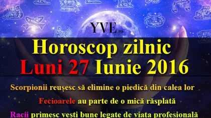 HOROSCOP 27 IUNIE 2017: Cum începi săptămâna în funcţie de zodie