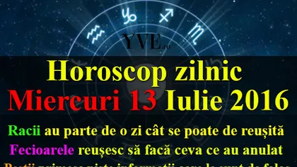 HOROSCOP 13 IULIE 2016: Zi cu ghinion, ce v-au rezervat astrele