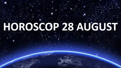 HOROSCOP 28 AUGUST 2016: Ce v-au rezervat astrele în ultima zi a săptămânii