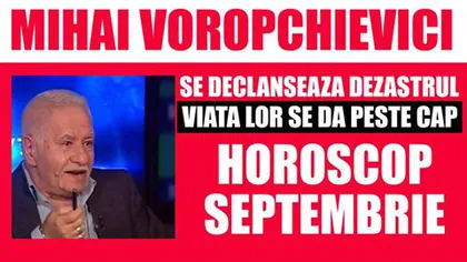 Horoscop Mihai Voropchievici septembrie 2016: Ce zodii sunt FAVORIZATE, cine are parte de zile bulversante