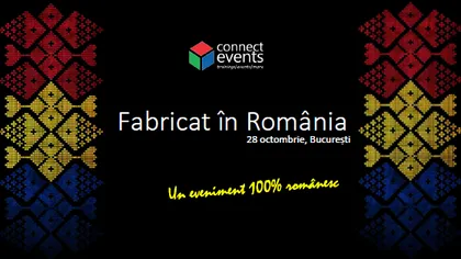 Fabricat în România, un eveniment cu şi despre afaceri româneşti de succes!