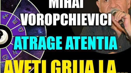 Horoscop Mihai Voropchievici 24-30 octombrie 2016: Mesaje, telefoane, mailuri, scandaluri şi poate un inel