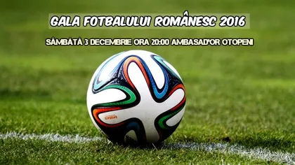 GALA FOTBALULUI ROMÂNESC 2016 va avea loc sâmbătă, 3 decembrie, ora 20:00. LISTA NOMINALIZAŢILOR