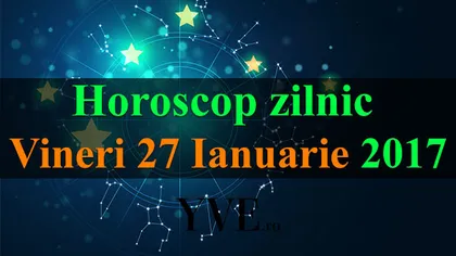 Horoscop 27 ianuarie 2017: Iată surprizele astrelor pentru zodia ta
