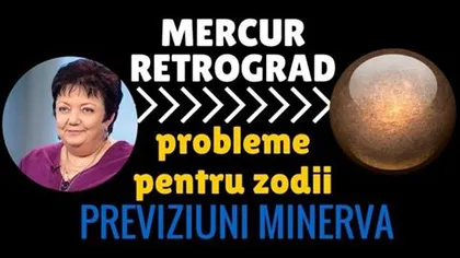 Horoscop Minerva: Cum ne afectează Mercur retrograd. Previziuni pentru toate zodiile
