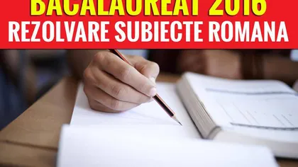 SUBIECTE ROMANA BACALAUREAT 2017 EDU.RO: Probele scrise ale examenului de bacalaureat au început.SUBIECTE BAC 2017 ROMANA, REAL şi UMAN