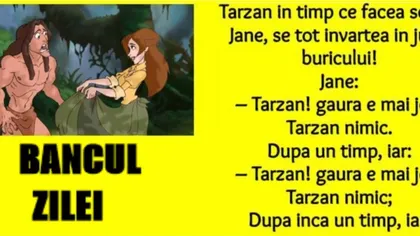 BANCUL ZILEI: Tarzan făcea nebunii cu Jane în junglă: Tarzaaan...!