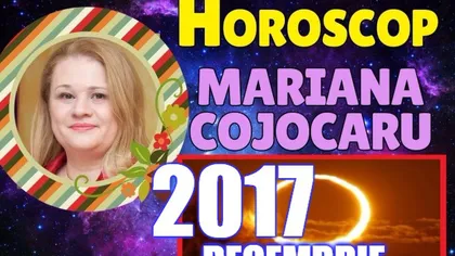 HOROSCOP DECEMBRIE 2017 MARIANA COJOCARU: Tensiuni, cadouri, amante supărate şi schimbări pentru trei zodii VIDEO