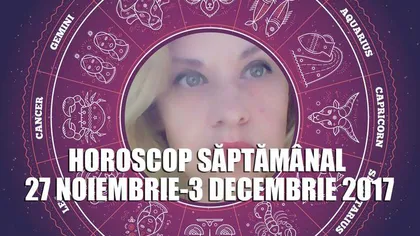 Horoscop Oana Hanganu 27 noiembrie - 3 decembrie 2017: E vremea schimbării