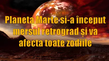 Planeta Marte şi-a început mersul retrograd şi va afecta toate zodiile