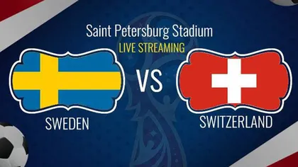 Suedia - Elvetia live online TVR 0-0, meciul momentului la CM 2018 LIVE TEXT acum