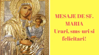 MESAJE DE SFANTA MARIA 2018: cele mai frumoase urari de Sf. Maria