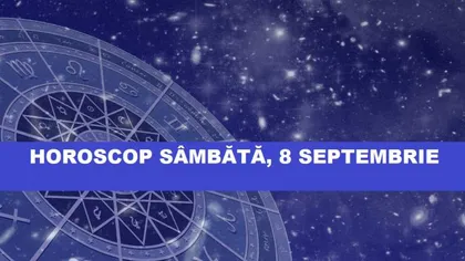 Horoscop 8 septembrie. Ce zodie este binecuvântată în zi de mare sărbătoare