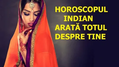 Horoscopul INDIAN al acestei saptamani: Afla mesajul si sfatul karmic pentru zodia ta din celebrul horoscop!