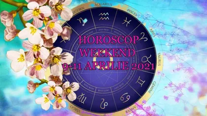 Horoscop weekend 9-11 aprilie 2021. Se iau decizii importante!