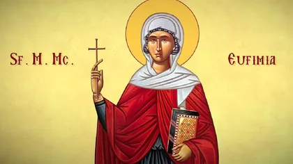 Calendar ortodox 16 septembrie 2022. Sfânta Muceniţă Eufimia, ocrotitoarea femeilor aflate la mare necaz