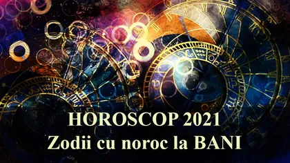 Horoscopul banilor. Ce zodii sunt lovite de noroc pe final de 2021