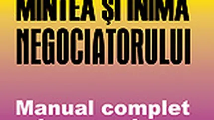 Mintea si inima negociatorului. Manual complet de negociere