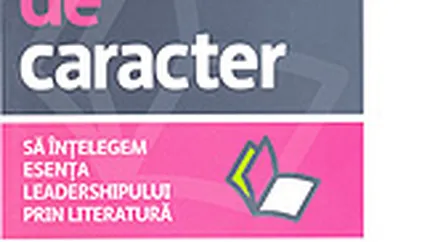 Proba de caracter. Sa intelegem esenta leadershipului prin literatura