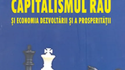 Capitalismul bun, capitalismul rau si economia dezvoltarii si a prosperitatii