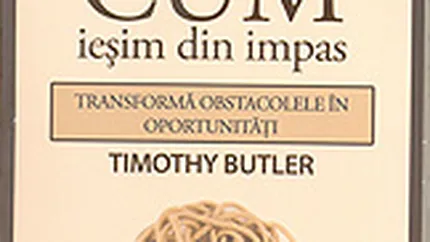 Cum iesim din impas. Transforma obstacolele in oportunitati