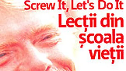 Screw it, let\'s do it. Lectii din scoala vietii