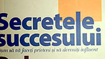 Secretele succesului. Cum sa va faceti prieteni si sa deveniti influent