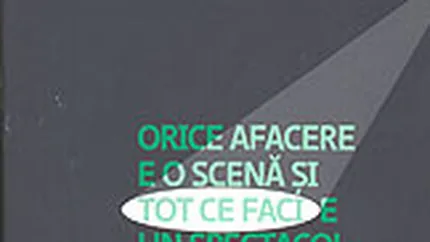 Economia experientei. Orice afacere e o scena si tot ce faci e un spectacol