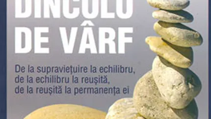 Dincolo de varf. De la supravietuire la echilibru, de la echilibru la reusita, de la reusita la permanenta ei