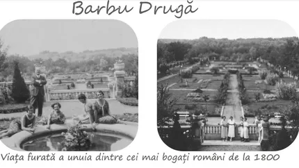Barbu Drugă, boierul cu viața furată de comuniști! Povestea unuia dintre cei mai bogați români de la 1800 care a deținut Moara Craiova cu sute de angajați, un castel și Portul Cetate