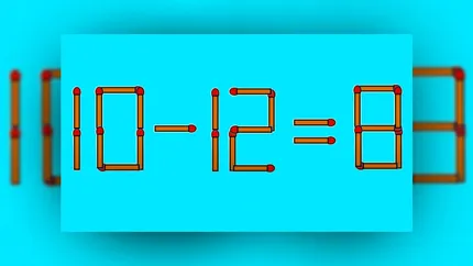 Test de inteligență. Corectează ecuația 10-12=8 mutând un singur chibrit. Ai doar 10 secunde la dispoziție
