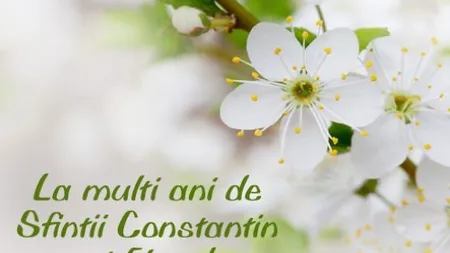 MESAJE SFINTII CONSTANTIN SI ELENA: Cele mai frumoase FELICITARI de SF. Constantin şi Elena