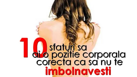 Sfaturile despre poziţia corporală corectă încât să nu te îmbolnăveşti