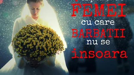 Care sunt tipurile de femei cu care bărbaţii nu vor să se însoare