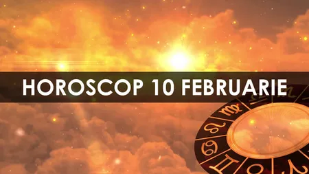 HOROSCOP 10 februarie 2015