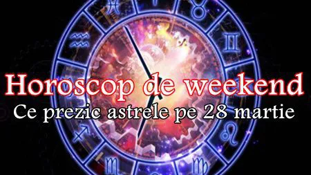 Horoscop 28 Martie 2015: Mare atenţie, Berbeci! Ce se întâmplă în weekend?