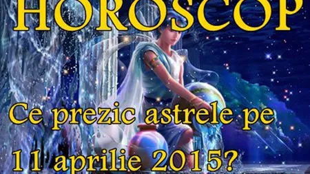 Horoscop 11 Aprilie 2015: Vărsătorii trebuie să-şi urmeze instinctul