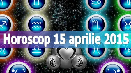 Horoscop 15 aprilie 2015: Vezi ce îţi rezervă astrele