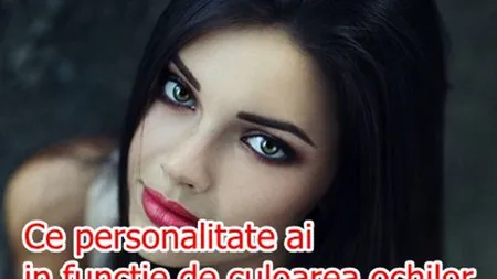 Ce personalitate ai în funcţie de culoarea ochilor: cei cu ochii verzi sunt inteligenţi, dar invidioşi