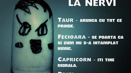 Horoscop: Cum reacţionează zodiile la nervi