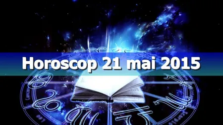 Horoscop 21 mai 2015: Ce îţi rezervă astrele de Sf. Constantin şi Elena