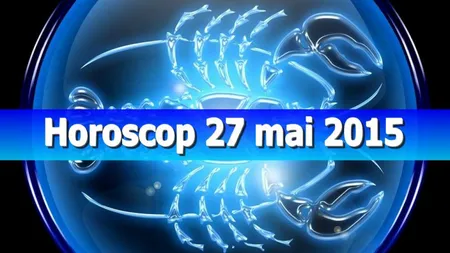 Horoscop 27 mai 2015: O persoană nouă apare în calea ta