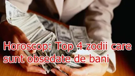 Horoscop: Top 4 zodii care sunt obsedate de bani