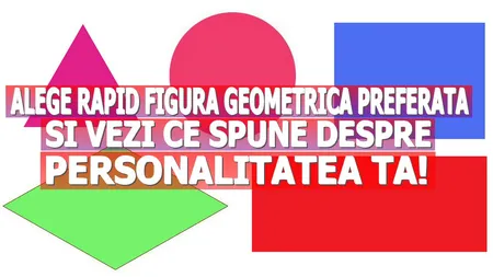 Alege rapid figura geometrică PREFERATĂ şi vezi ce spune despre PERSONALITATEA ta