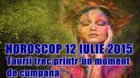 Horoscop 12 iulie 2015: Taurii trec printr-un moment de cumpănă