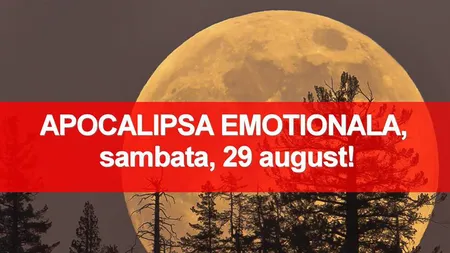 APOCALIPSA EMOŢIONALĂ: Vezi ce poţi păţi în noaptea de sâmbătă