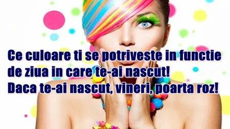Dacă te-ai născut marţi, poartă albastru! Ce culoare ţi se potriveşte în funcţie de ziua în care te-ai născut