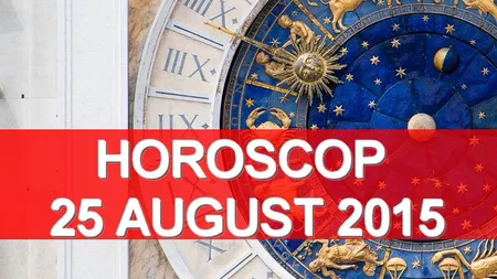 Horoscop 25 august 2015. Uite ce îţi rezervă astrele