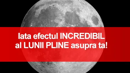 Luna plină are efecte INCREDIBILE asupra zodiilor